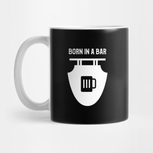 Born In A Bar Beer Design Mug